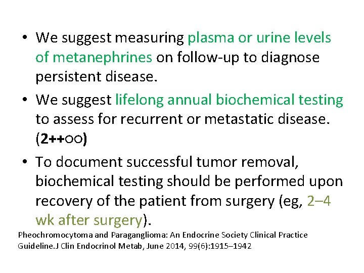  • We suggest measuring plasma or urine levels of metanephrines on follow-up to