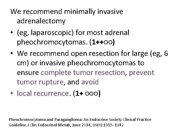 We recommend minimally invasive adrenalectomy • (eg, laparoscopic) for most adrenal pheochromocytomas. (1++○○) •