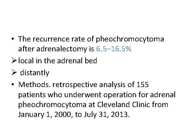  • The recurrence rate of pheochromocytoma after adrenalectomy is 6. 5– 16. 5%