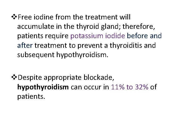 v. Free iodine from the treatment will accumulate in the thyroid gland; therefore, patients