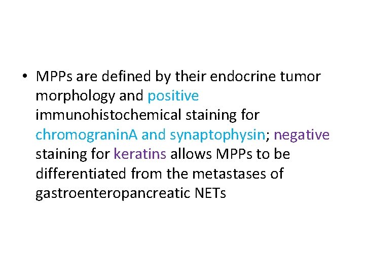  • MPPs are defined by their endocrine tumor morphology and positive immunohistochemical staining