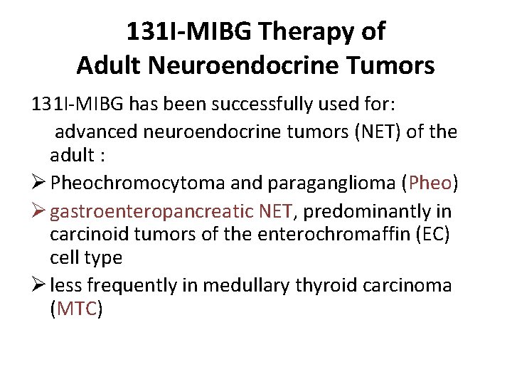 131 I-MIBG Therapy of Adult Neuroendocrine Tumors 131 I-MIBG has been successfully used for: