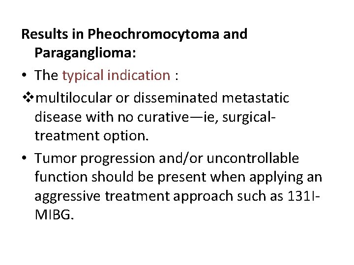 Results in Pheochromocytoma and Paraganglioma: • The typical indication : vmultilocular or disseminated metastatic