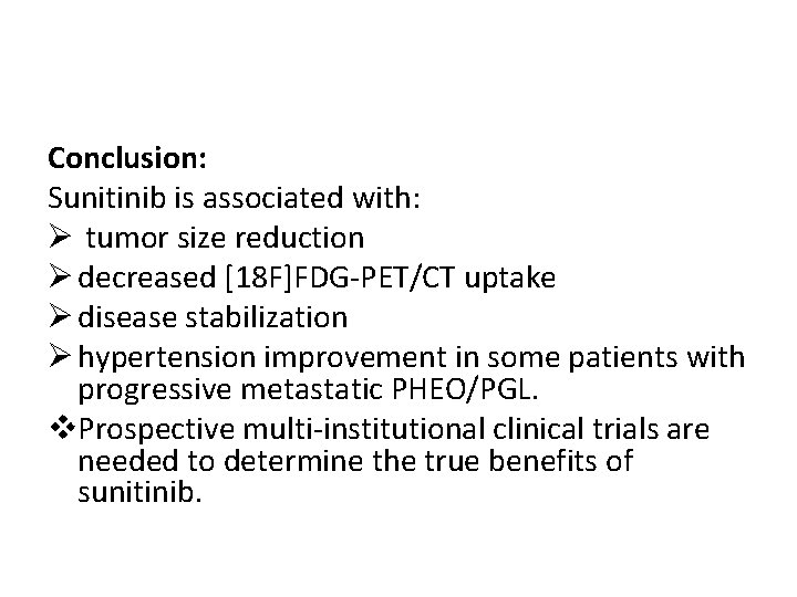 Conclusion: Sunitinib is associated with: Ø tumor size reduction Ø decreased [18 F]FDG-PET/CT uptake