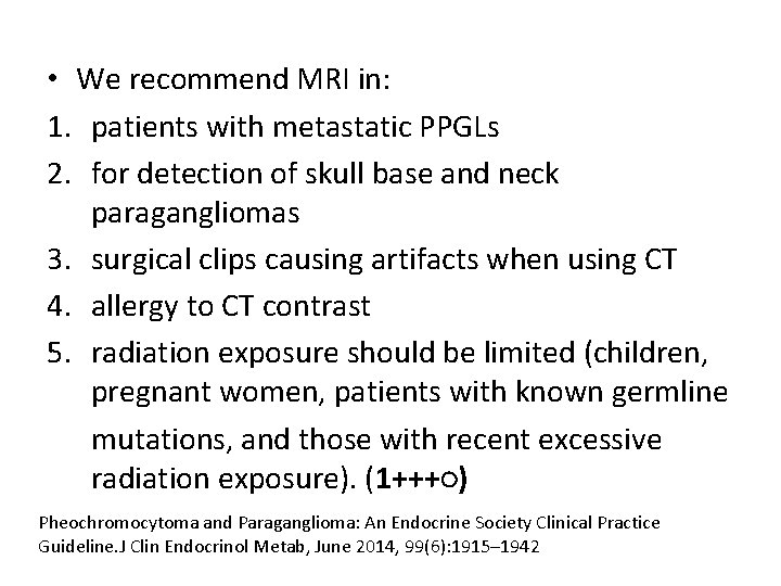  • We recommend MRI in: 1. patients with metastatic PPGLs 2. for detection