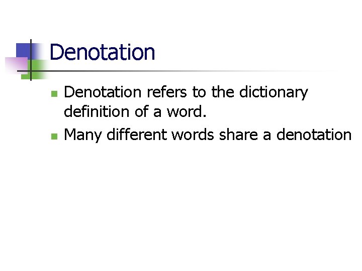 Denotation n n Denotation refers to the dictionary definition of a word. Many different