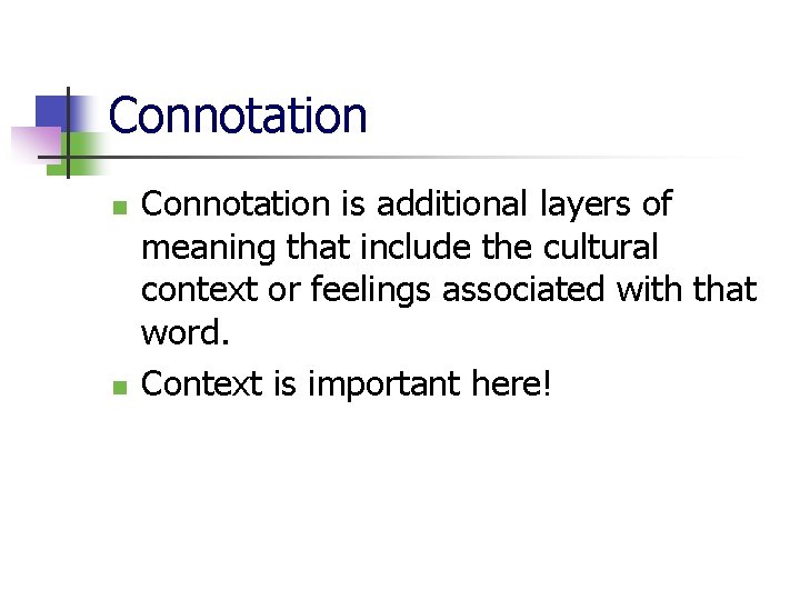 Connotation n n Connotation is additional layers of meaning that include the cultural context