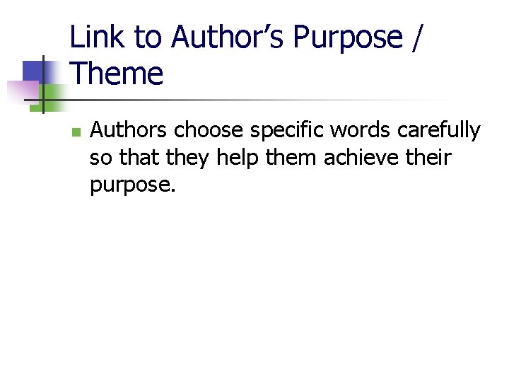 Link to Author’s Purpose / Theme n Authors choose specific words carefully so that