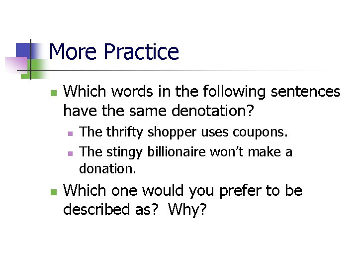 More Practice n Which words in the following sentences have the same denotation? n