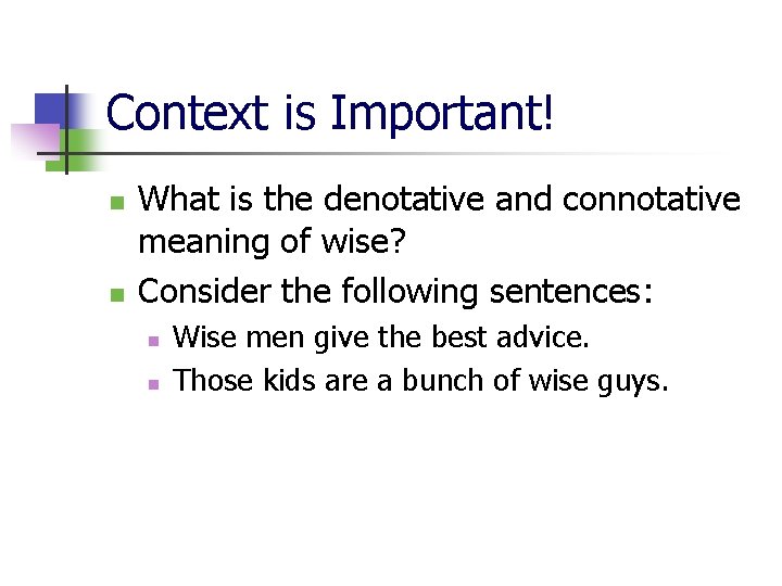 Context is Important! n n What is the denotative and connotative meaning of wise?