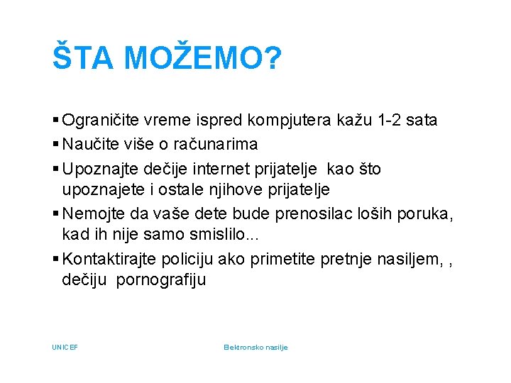 ŠTA MOŽEMO? § Ograničite vreme ispred kompjutera kažu 1 -2 sata § Naučite više