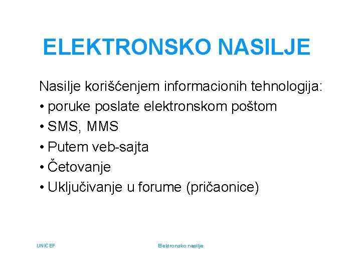 ELEKTRONSKO NASILJE Nasilje korišćenjem informacionih tehnologija: • poruke poslate elektronskom poštom • SMS, MMS