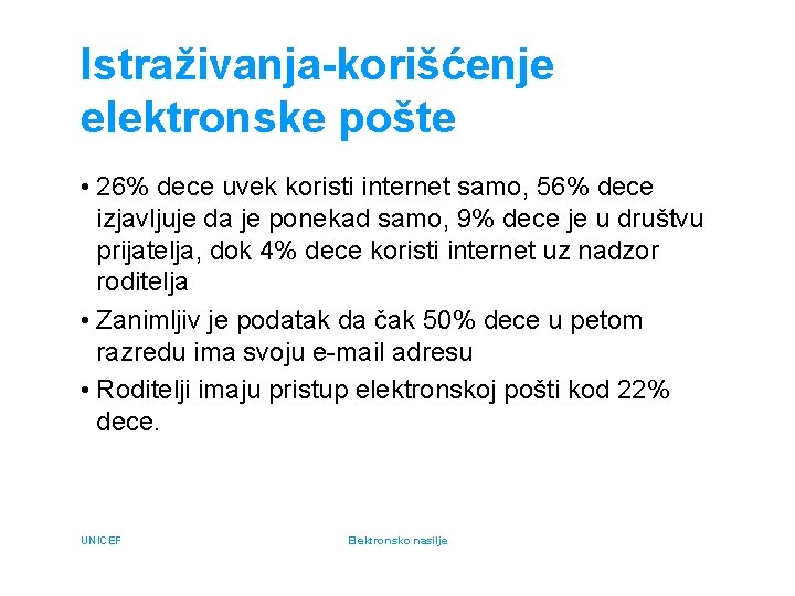 Istraživanja-korišćenje elektronske pošte • 26% dece uvek koristi internet samo, 56% dece izjavljuje da