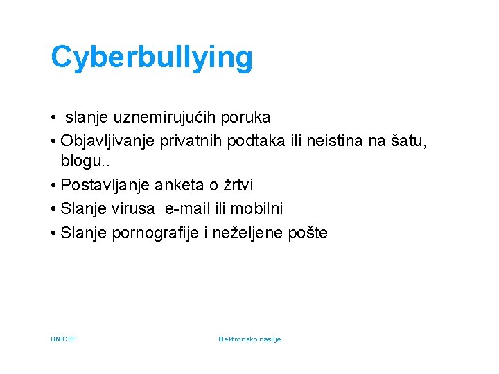 Cyberbullying • slanje uznemirujućih poruka • Objavljivanje privatnih podtaka ili neistina na šatu, blogu.