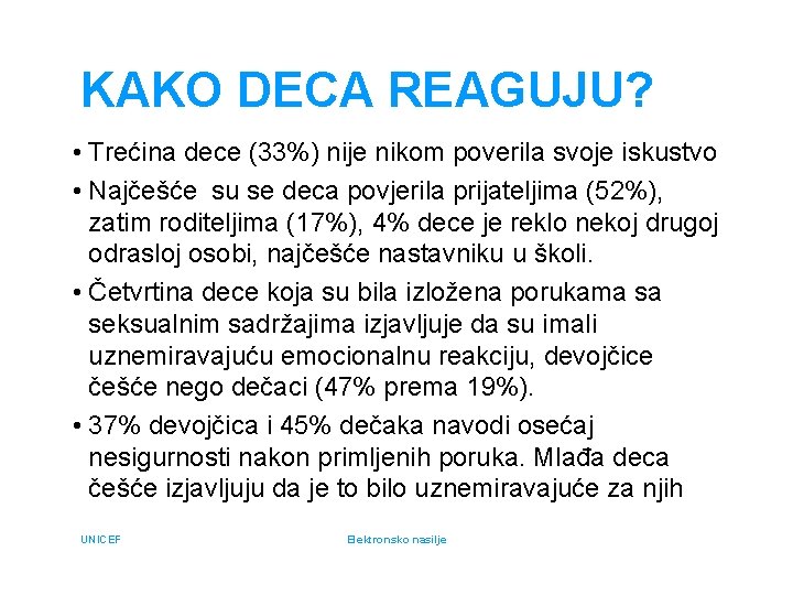 KAKO DECA REAGUJU? • Trećina dece (33%) nije nikom poverila svoje iskustvo • Najčešće