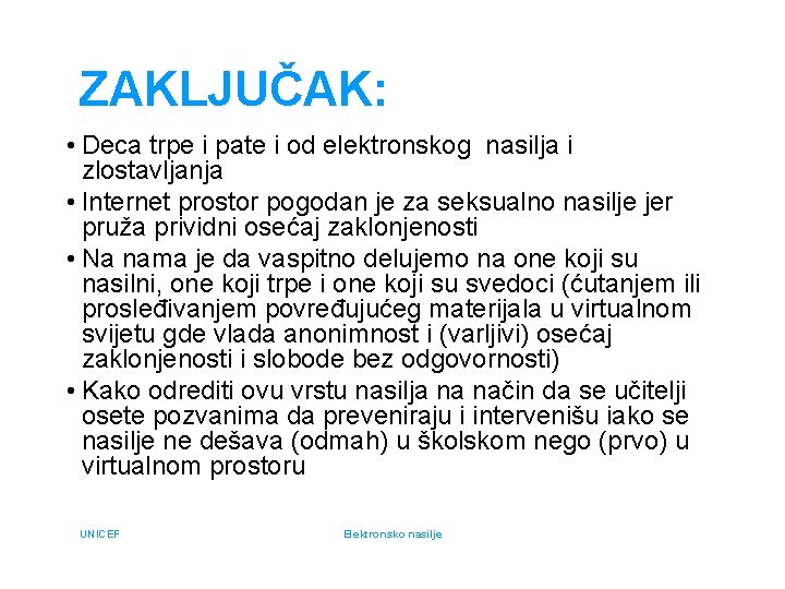 ZAKLJUČAK: • Deca trpe i pate i od elektronskog nasilja i zlostavljanja • Internet