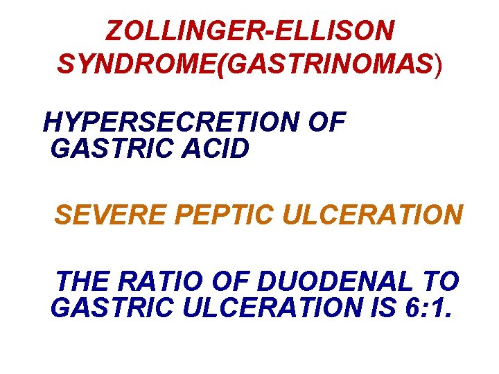 ZOLLINGER-ELLISON SYNDROME(GASTRINOMAS) HYPERSECRETION OF GASTRIC ACID SEVERE PEPTIC ULCERATION THE RATIO OF DUODENAL TO
