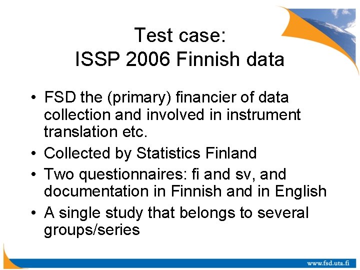 Test case: ISSP 2006 Finnish data • FSD the (primary) financier of data collection
