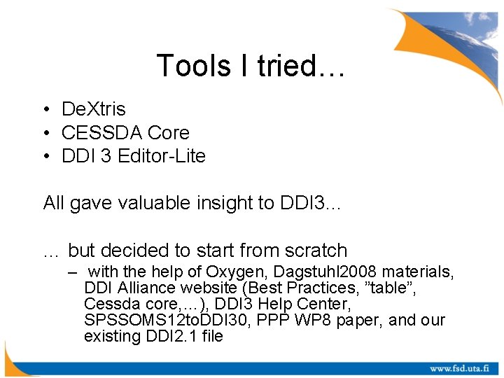 Tools I tried… • De. Xtris • CESSDA Core • DDI 3 Editor-Lite All