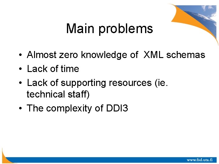 Main problems • Almost zero knowledge of XML schemas • Lack of time •