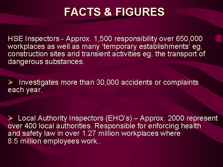 FACTS & FIGURES HSE Inspectors - Approx. 1, 500 responsibility over 650, 000 workplaces