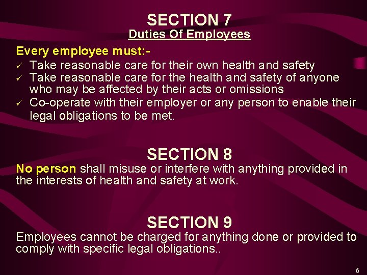 SECTION 7 Duties Of Employees Every employee must: ü Take reasonable care for their