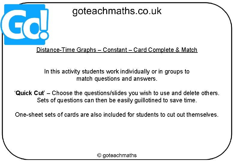 Distance-Time Graphs – Constant – Card Complete & Match In this activity students work