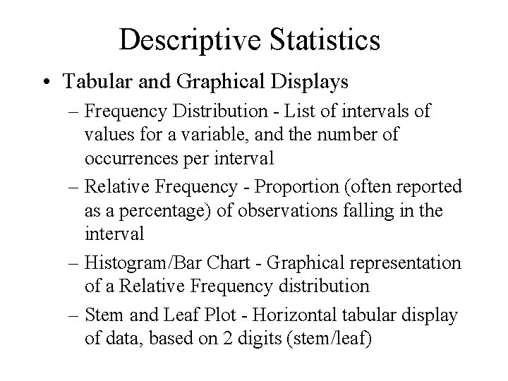 Descriptive Statistics • Tabular and Graphical Displays – Frequency Distribution - List of intervals