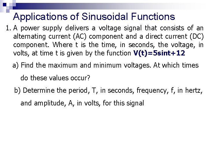 Applications of Sinusoidal Functions 1. A power supply delivers a voltage signal that consists