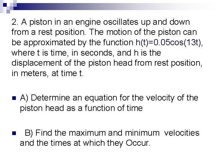 2. A piston in an engine oscillates up and down from a rest position.