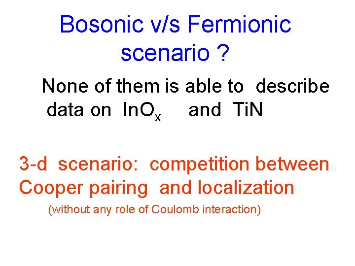 Bosonic v/s Fermionic scenario ? None of them is able to describe data on