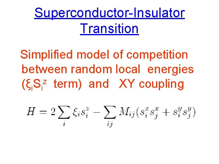 Superconductor-Insulator Transition Simplified model of competition between random local energies (ξi. Siz term) and