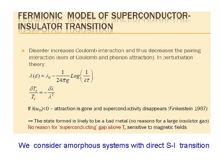 We consider amorphous systems with direct S-I transition 