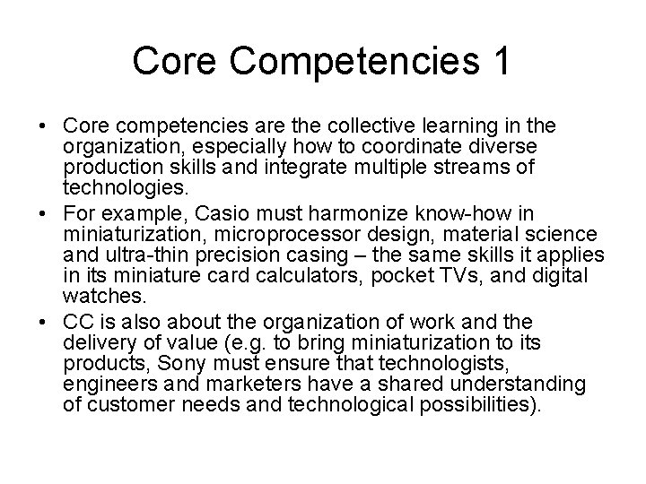 Core Competencies 1 • Core competencies are the collective learning in the organization, especially