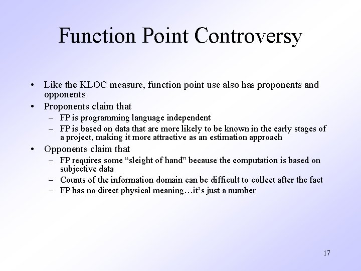 Function Point Controversy • Like the KLOC measure, function point use also has proponents