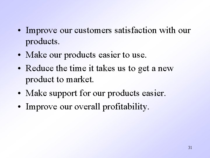  • Improve our customers satisfaction with our products. • Make our products easier