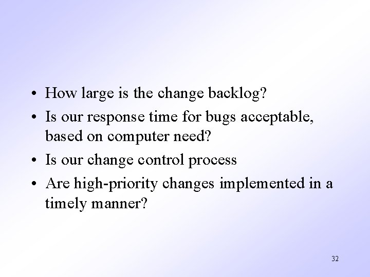  • How large is the change backlog? • Is our response time for