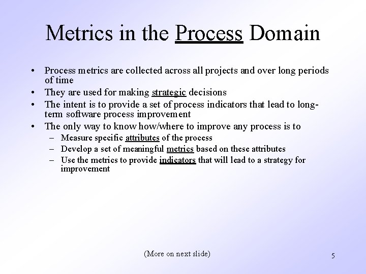 Metrics in the Process Domain • Process metrics are collected across all projects and