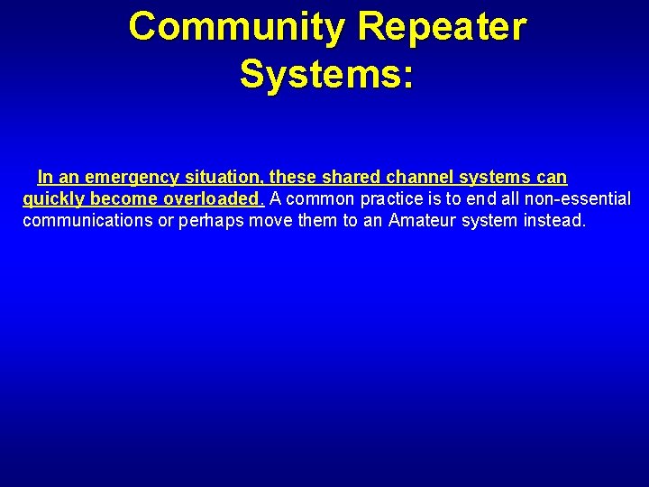 Community Repeater Systems: In an emergency situation, these shared channel systems can quickly become