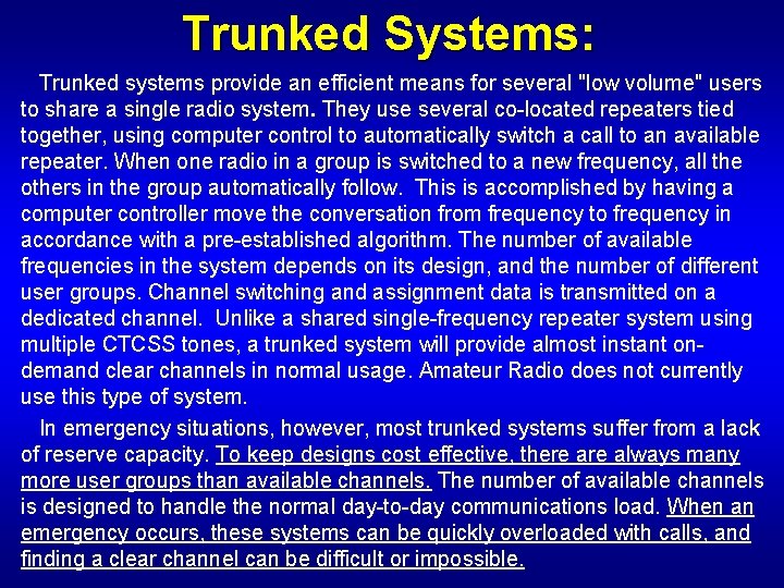 Trunked Systems: Trunked systems provide an efficient means for several "low volume" users to