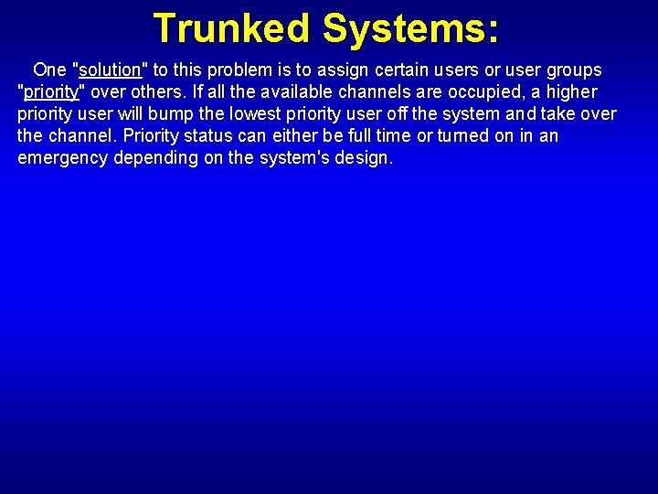 Trunked Systems: One "solution" to this problem is to assign certain users or user