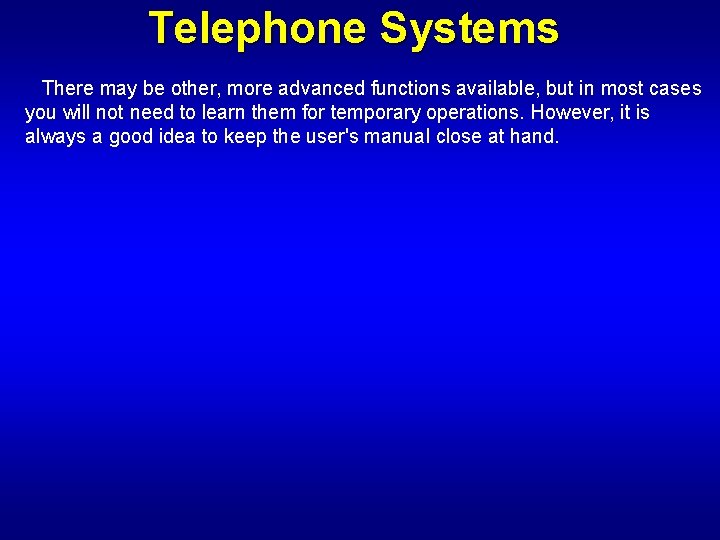 Telephone Systems There may be other, more advanced functions available, but in most cases