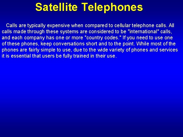 Satellite Telephones Calls are typically expensive when compared to cellular telephone calls. All calls