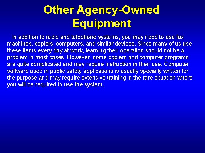 Other Agency-Owned Equipment In addition to radio and telephone systems, you may need to