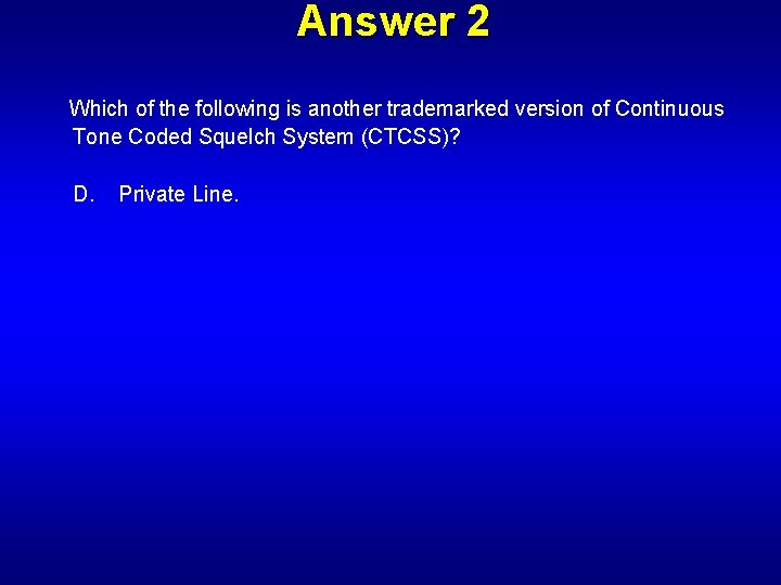 Answer 2 Which of the following is another trademarked version of Continuous Tone Coded