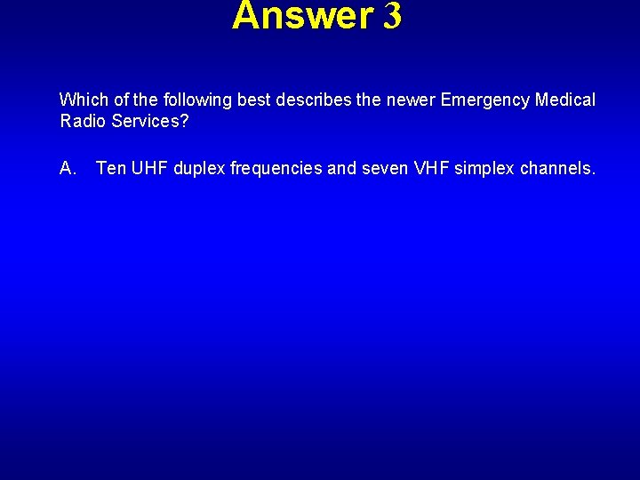 Answer 3 Which of the following best describes the newer Emergency Medical Radio Services?