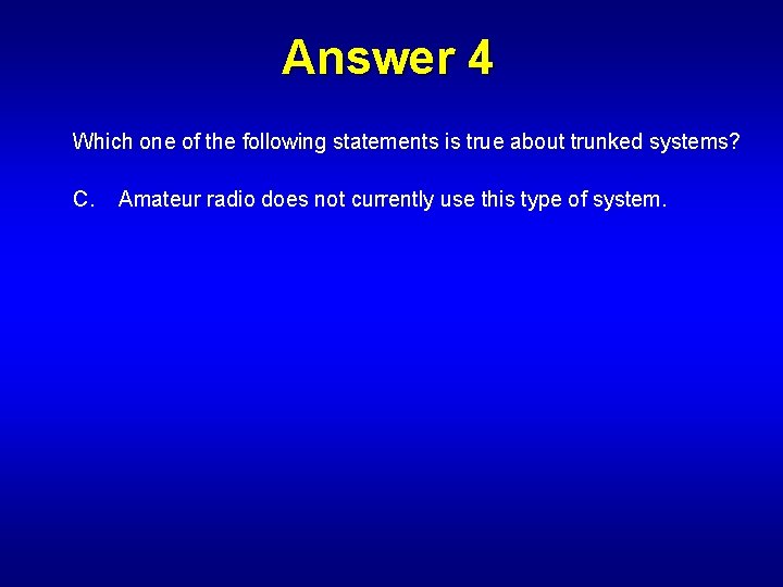 Answer 4 Which one of the following statements is true about trunked systems? C.