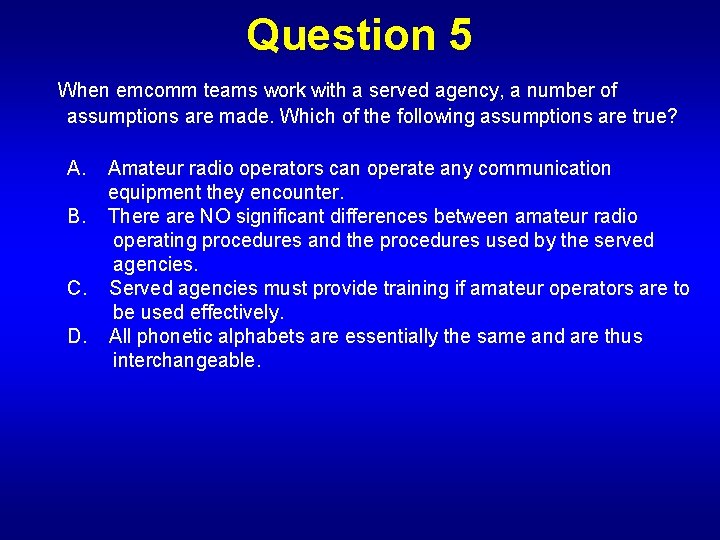 Question 5 When emcomm teams work with a served agency, a number of assumptions