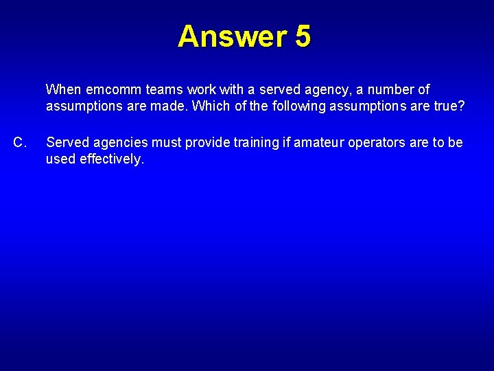 Answer 5 When emcomm teams work with a served agency, a number of assumptions
