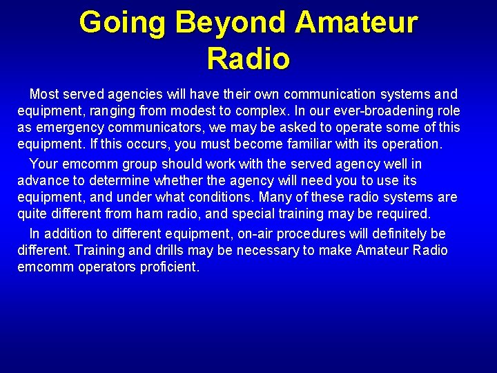 Going Beyond Amateur Radio Most served agencies will have their own communication systems and